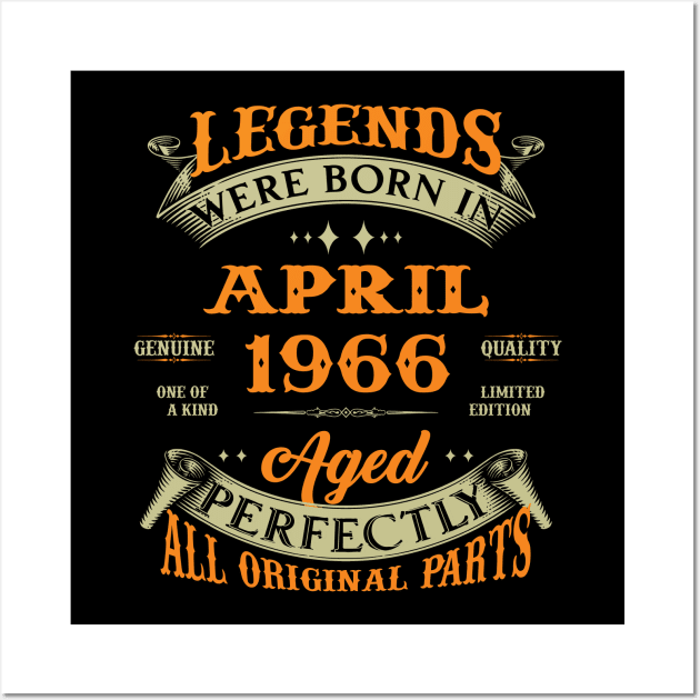 Legend Was Born In April 1966 Aged Perfectly Original Parts Wall Art by D'porter